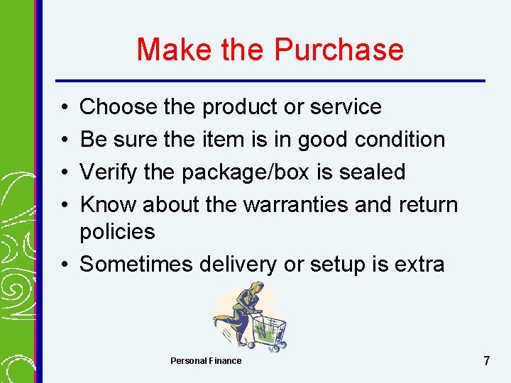 Make the Purchase • • Choose the product or service Be sure the item