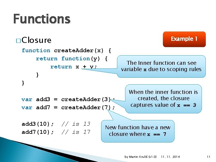 Functions � Closure Example 1 function create. Adder(x) { return function(y) { return x