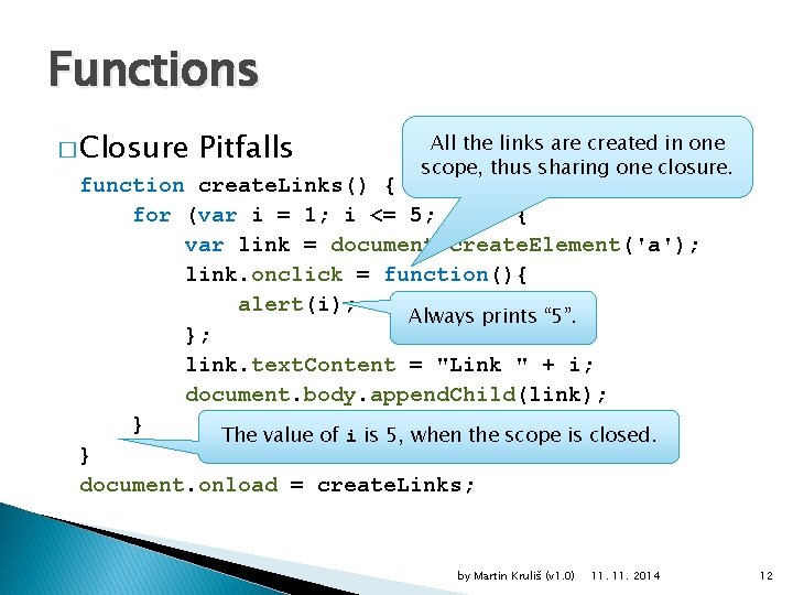 Functions � Closure Pitfalls All the links are created in one scope, thus sharing