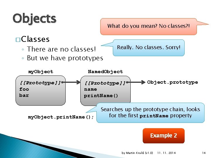 Objects What do you mean? No classes? ! � Classes ◦ There are no