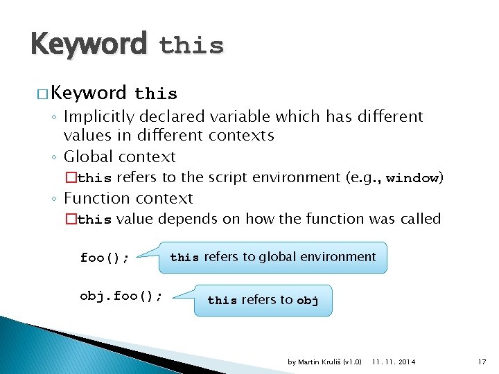 Keyword this � Keyword this ◦ Implicitly declared variable which has different values in