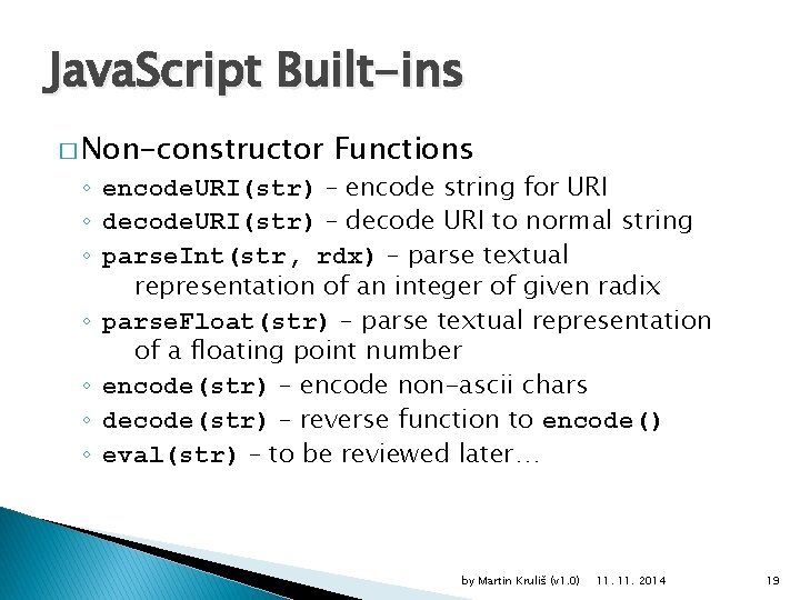 Java. Script Built-ins � Non-constructor Functions ◦ encode. URI(str) – encode string for URI