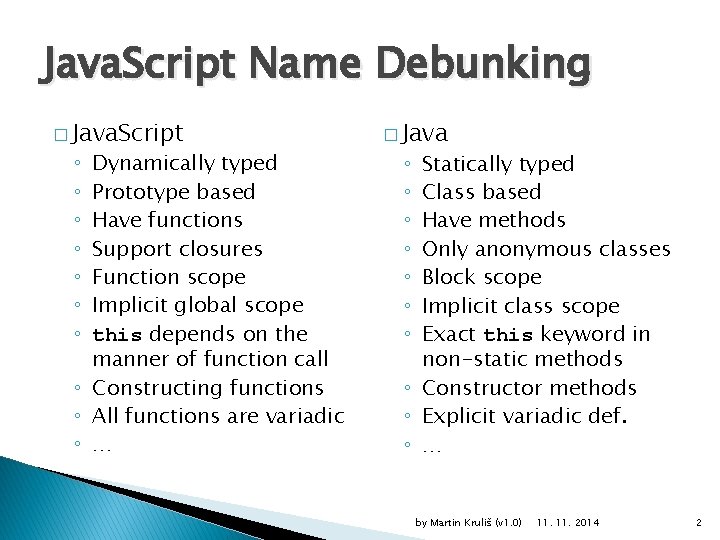 Java. Script Name Debunking � Java. Script Dynamically typed Prototype based Have functions Support