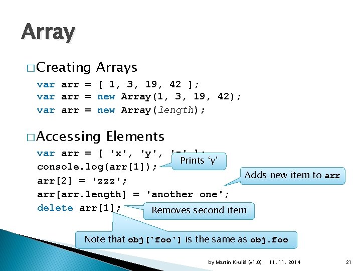 Array � Creating Arrays var arr = [ 1, 3, 19, 42 ]; var