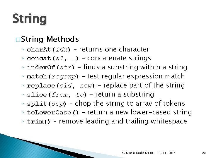 String � String ◦ ◦ ◦ ◦ ◦ Methods char. At(idx) – returns one