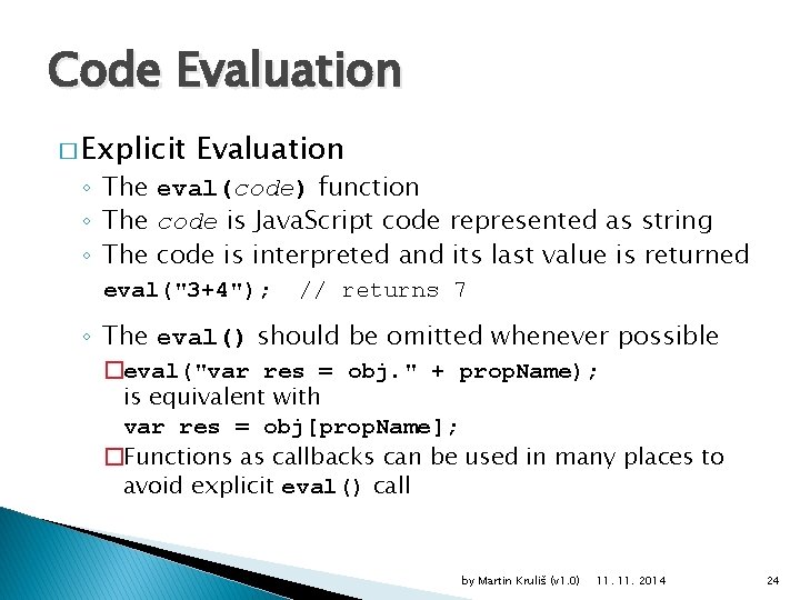 Code Evaluation � Explicit Evaluation ◦ The eval(code) function ◦ The code is Java.