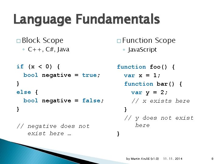 Language Fundamentals � Block Scope ◦ C++, C#, Java if (x < 0) {