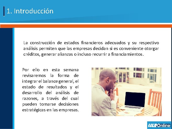 1. Introducción La construcción de estados financieros adecuados y su respectivo análisis permiten que