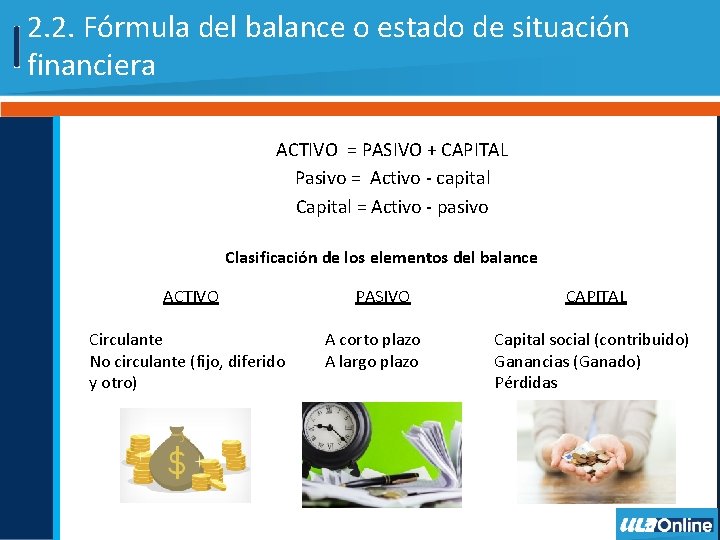 2. 2. Fórmula del balance o estado de situación financiera ACTIVO = PASIVO +