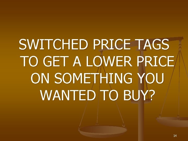 SWITCHED PRICE TAGS TO GET A LOWER PRICE ON SOMETHING YOU WANTED TO BUY?