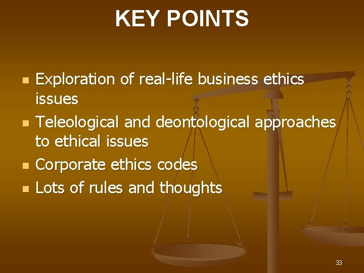 KEY POINTS n n Exploration of real-life business ethics issues Teleological and deontological approaches