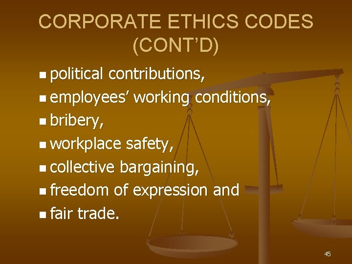 CORPORATE ETHICS CODES (CONT’D) n political contributions, n employees’ working conditions, n bribery, n