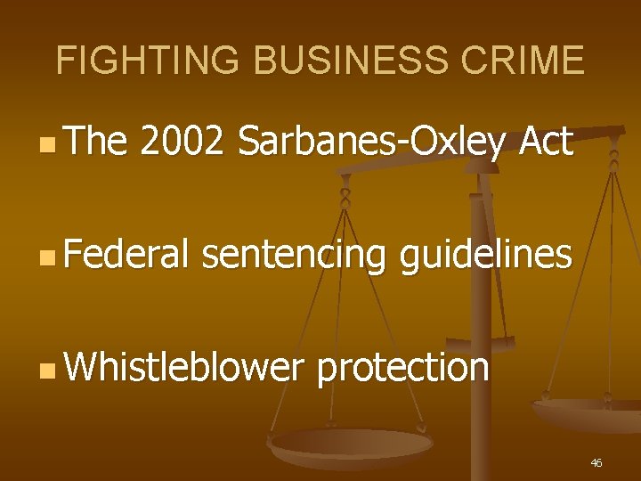 FIGHTING BUSINESS CRIME n The 2002 Sarbanes-Oxley Act n Federal sentencing guidelines n Whistleblower