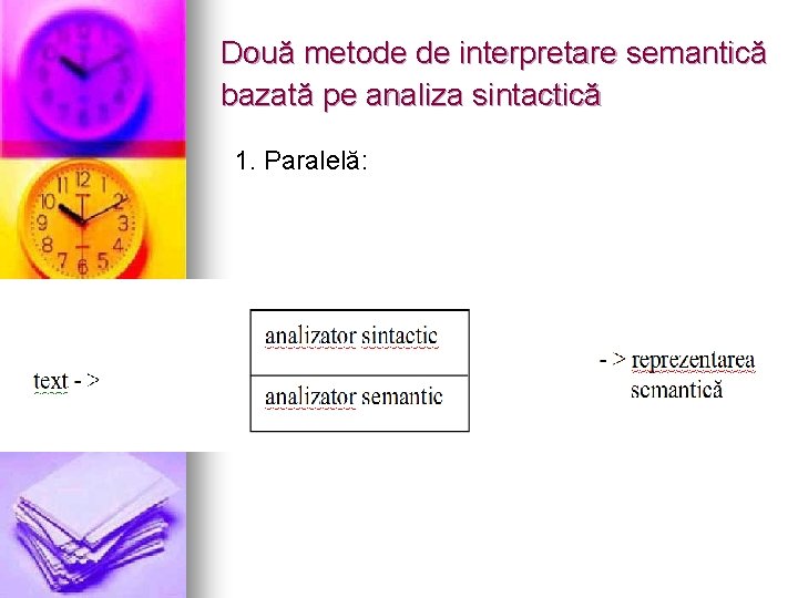 Două metode de interpretare semantică bazată pe analiza sintactică 1. Paralelă: 