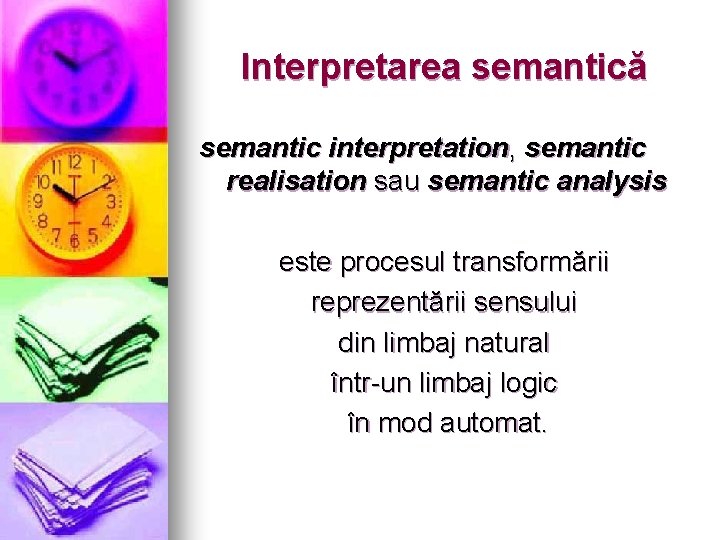 Interpretarea semantică semantic interpretation, semantic realisation sau semantic analysis este procesul transformării reprezentării sensului