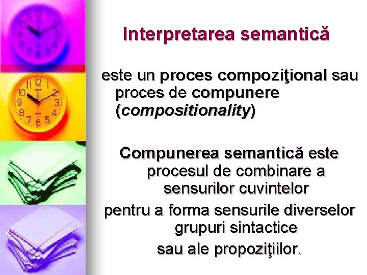 Interpretarea semantică este un proces compoziţional sau proces de compunere (compositionality) Compunerea semantică este
