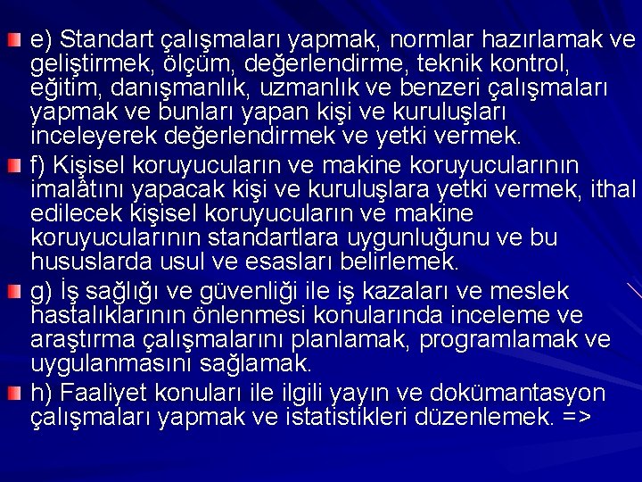 e) Standart çalışmaları yapmak, normlar hazırlamak ve geliştirmek, ölçüm, değerlendirme, teknik kontrol, eğitim, danışmanlık,