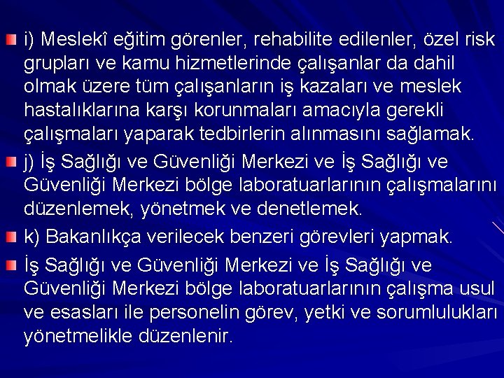 i) Meslekî eğitim görenler, rehabilite edilenler, özel risk grupları ve kamu hizmetlerinde çalışanlar da