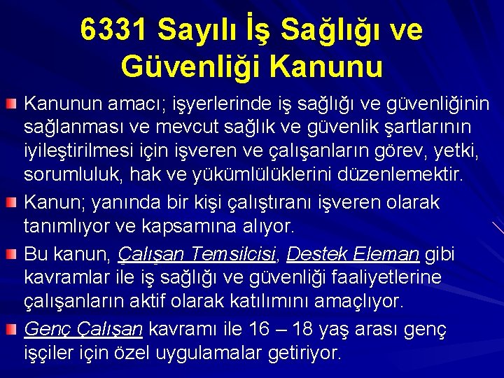 6331 Sayılı İş Sağlığı ve Güvenliği Kanunun amacı; işyerlerinde iş sağlığı ve güvenliğinin sağlanması