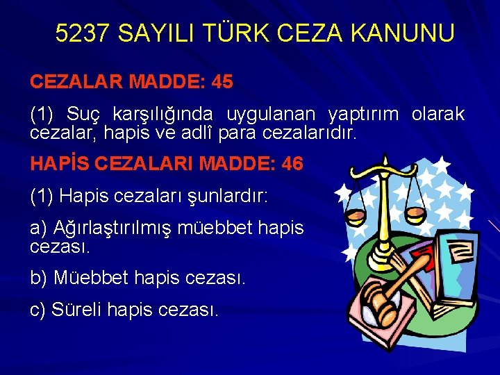 5237 SAYILI TÜRK CEZA KANUNU CEZALAR MADDE: 45 (1) Suç karşılığında uygulanan yaptırım olarak