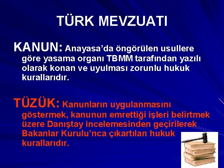 TÜRK MEVZUATI KANUN: Anayasa’da öngörülen usullere göre yasama organı TBMM tarafından yazılı olarak konan