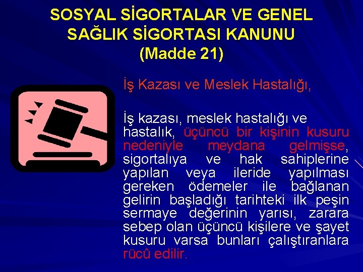SOSYAL SİGORTALAR VE GENEL SAĞLIK SİGORTASI KANUNU (Madde 21) İş Kazası ve Meslek Hastalığı,