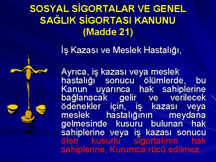 SOSYAL SİGORTALAR VE GENEL SAĞLIK SİGORTASI KANUNU (Madde 21) İş Kazası ve Meslek Hastalığı,