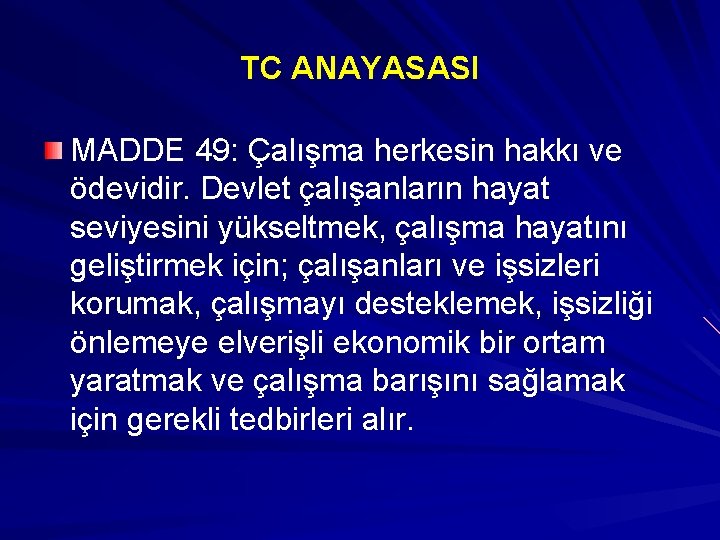 TC ANAYASASI MADDE 49: Çalışma herkesin hakkı ve ödevidir. Devlet çalışanların hayat seviyesini yükseltmek,