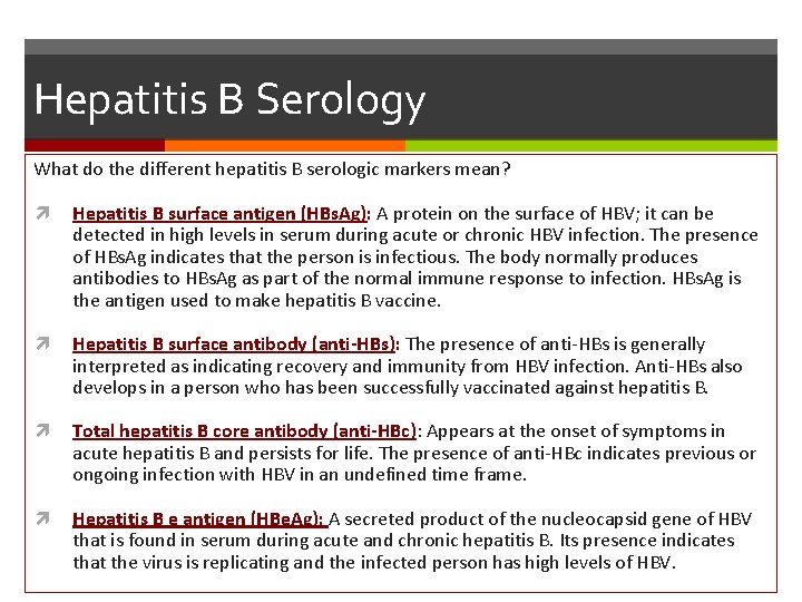 Hepatitis B Serology What do the different hepatitis B serologic markers mean? Hepatitis B