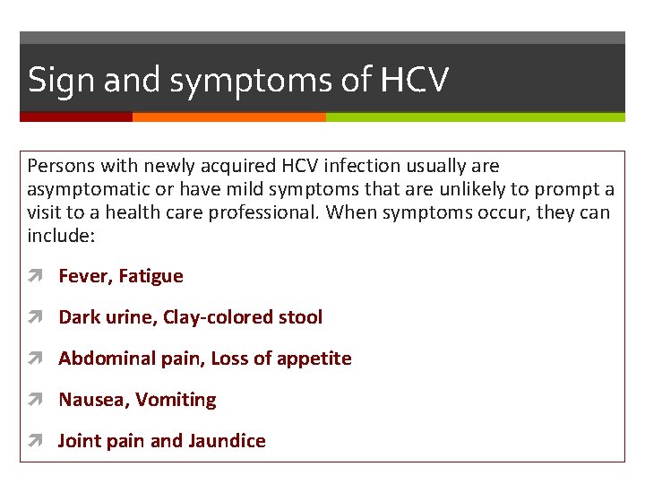 Sign and symptoms of HCV Persons with newly acquired HCV infection usually are asymptomatic