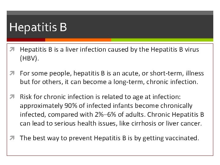 Hepatitis B is a liver infection caused by the Hepatitis B virus (HBV). For