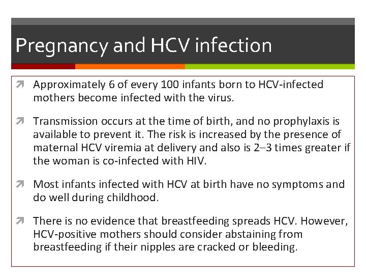 Pregnancy and HCV infection Approximately 6 of every 100 infants born to HCV-infected mothers
