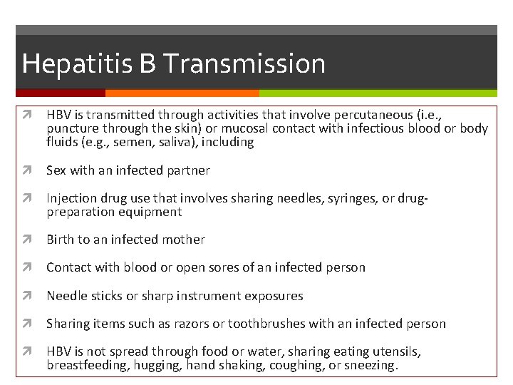 Hepatitis B Transmission HBV is transmitted through activities that involve percutaneous (i. e. ,