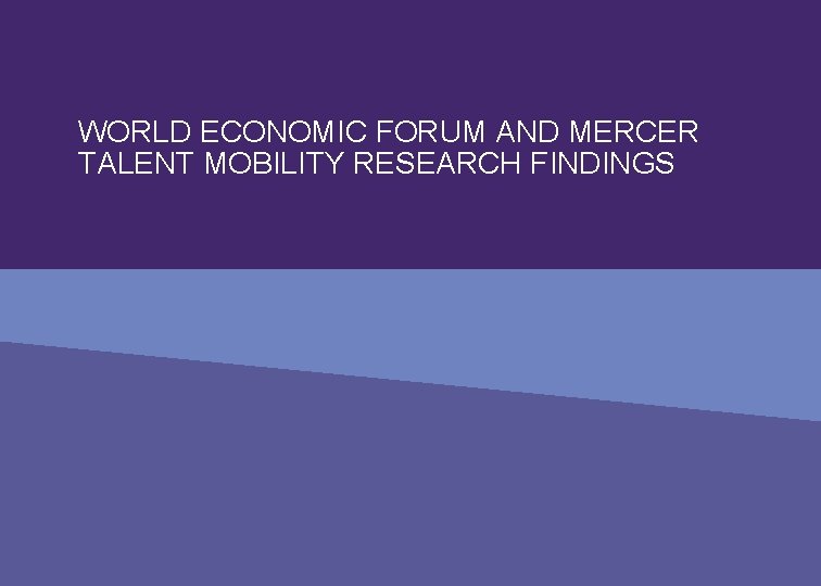 WORLD ECONOMIC FORUM AND MERCER TALENT MOBILITY RESEARCH FINDINGS 