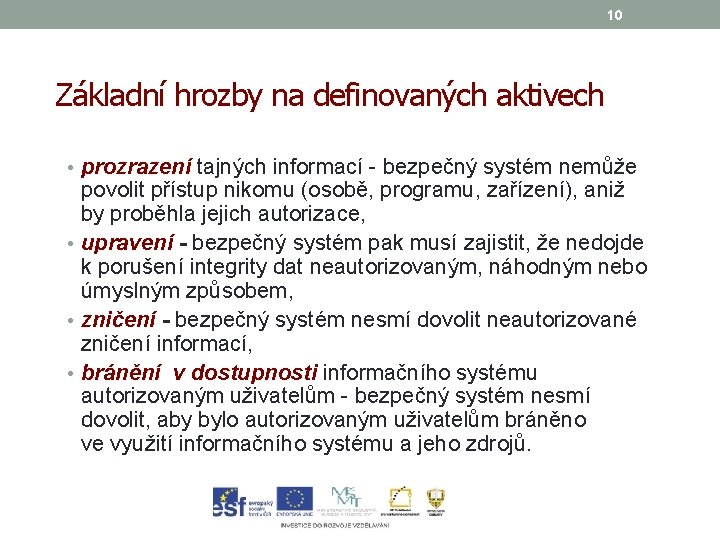 10 Základní hrozby na definovaných aktivech • prozrazení tajných informací - bezpečný systém nemůže