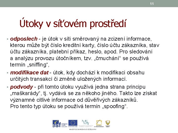 11 Útoky v síťovém prostředí • odposlech - je útok v síti směrovaný na