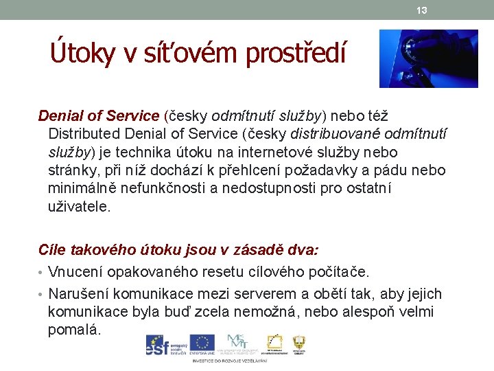 13 Útoky v síťovém prostředí Denial of Service (česky odmítnutí služby) nebo též (