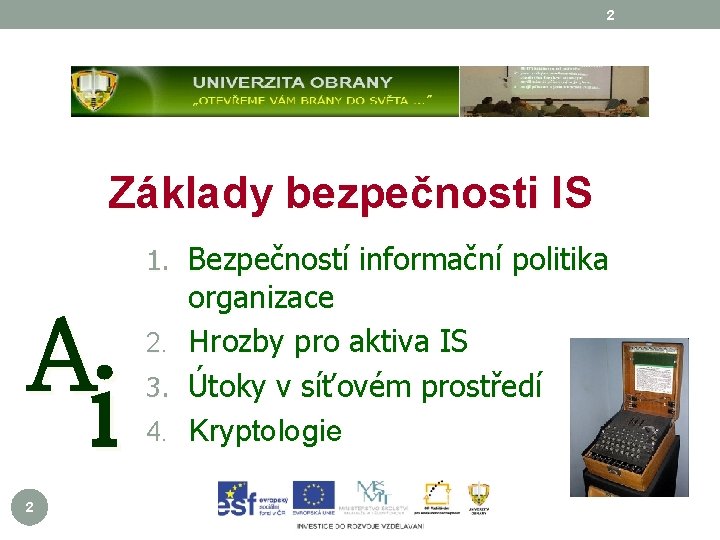 2 Základy bezpečnosti IS 1. Bezpečností informační politika A i 2 2. 3. 4.