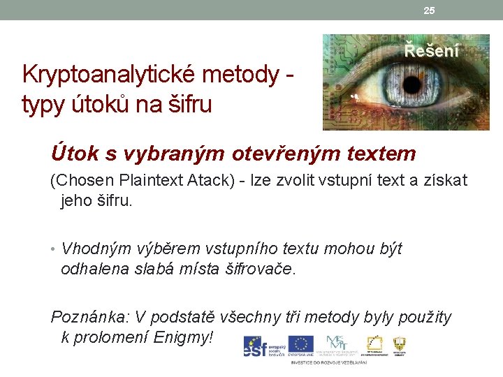 25 Kryptoanalytické metody - typy útoků na šifru Řešení Útok s vybraným otevřeným textem