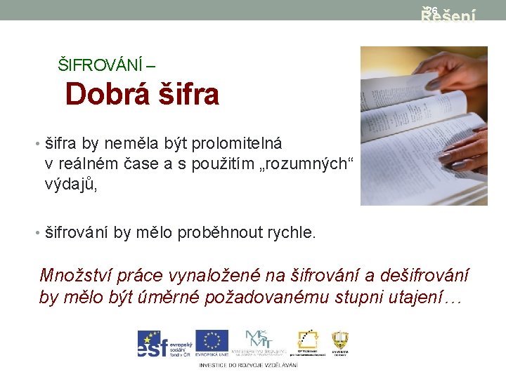 26 Řešení ŠIFROVÁNÍ – Dobrá šifra • šifra by neměla být prolomitelná v reálném