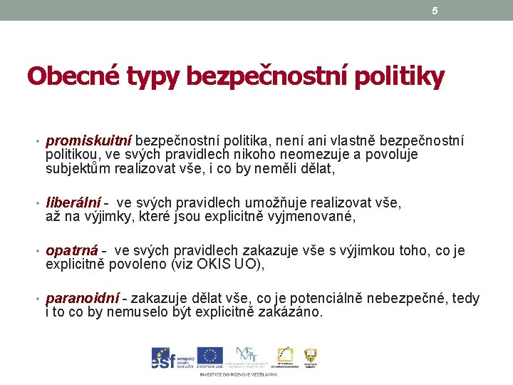 5 Obecné typy bezpečnostní politiky • promiskuitní bezpečnostní politika, není ani vlastně bezpečnostní promiskuitní