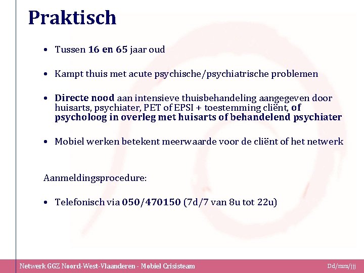 Praktisch • Tussen 16 en 65 jaar oud • Kampt thuis met acute psychische/psychiatrische