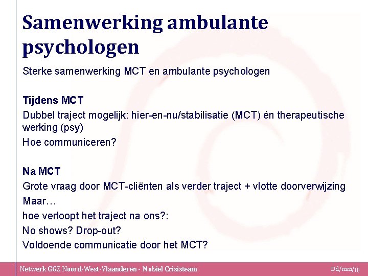 Samenwerking ambulante psychologen Sterke samenwerking MCT en ambulante psychologen Tijdens MCT Dubbel traject mogelijk: