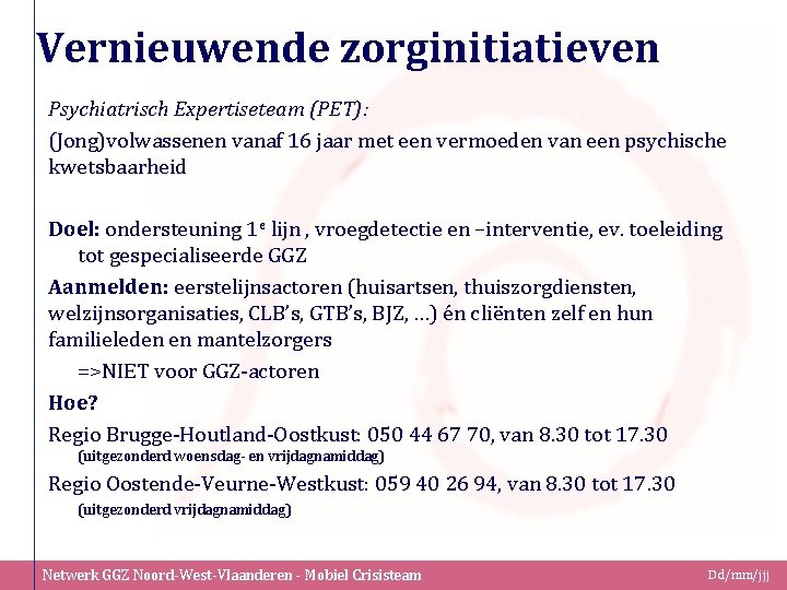 Vernieuwende zorginitiatieven Psychiatrisch Expertiseteam (PET): (Jong)volwassenen vanaf 16 jaar met een vermoeden van een