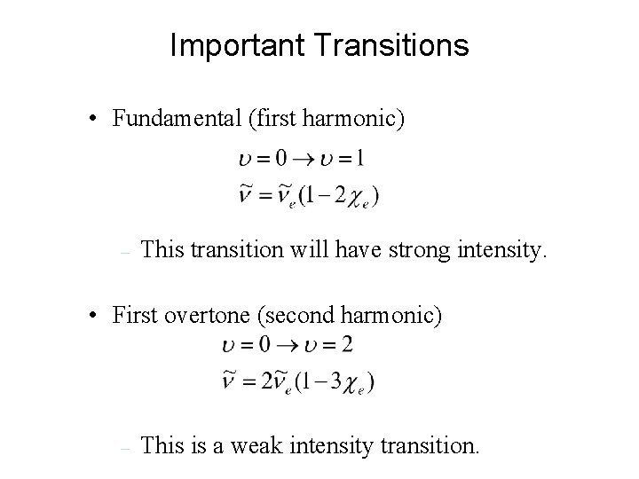 Important Transitions • Fundamental (first harmonic) – This transition will have strong intensity. •