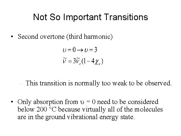 Not So Important Transitions • Second overtone (third harmonic) – This transition is normally