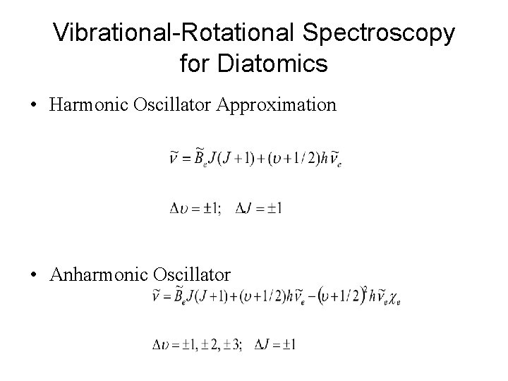 Vibrational-Rotational Spectroscopy for Diatomics • Harmonic Oscillator Approximation • Anharmonic Oscillator 