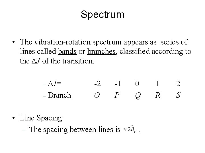 Spectrum • The vibration-rotation spectrum appears as series of lines called bands or branches,