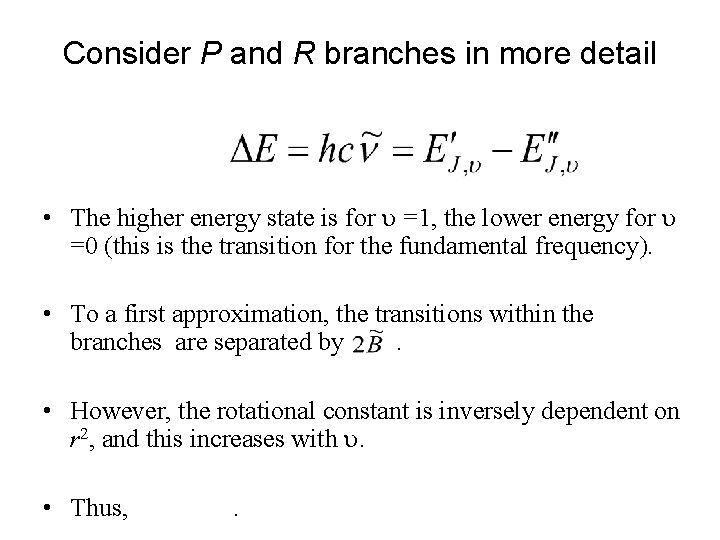 Consider P and R branches in more detail • The higher energy state is