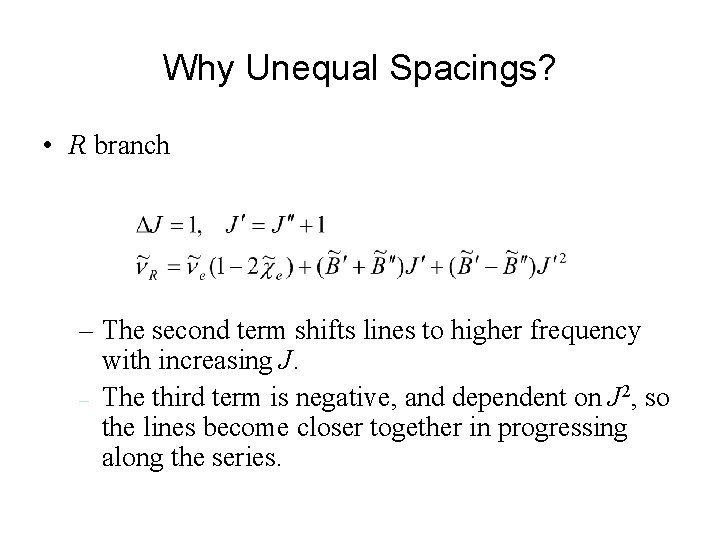 Why Unequal Spacings? • R branch – The second term shifts lines to higher